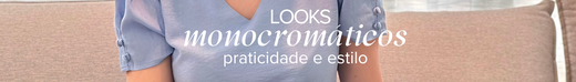 Looks Monocromáticos: Praticidade e Estilo