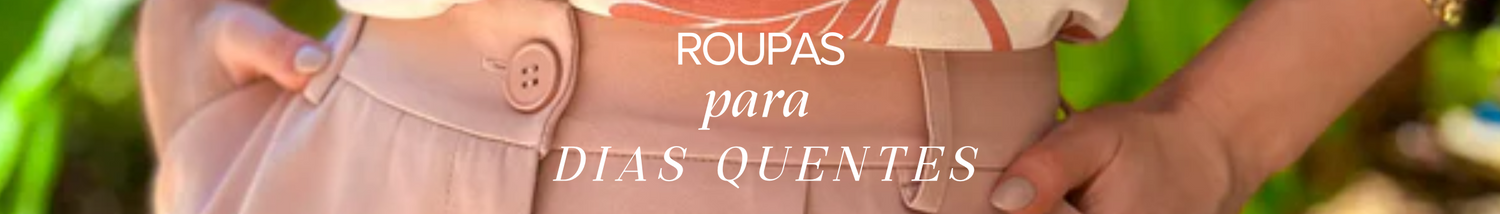 Roupas para Dias Quentes: Como Combinar Estilo e Bem-Estar