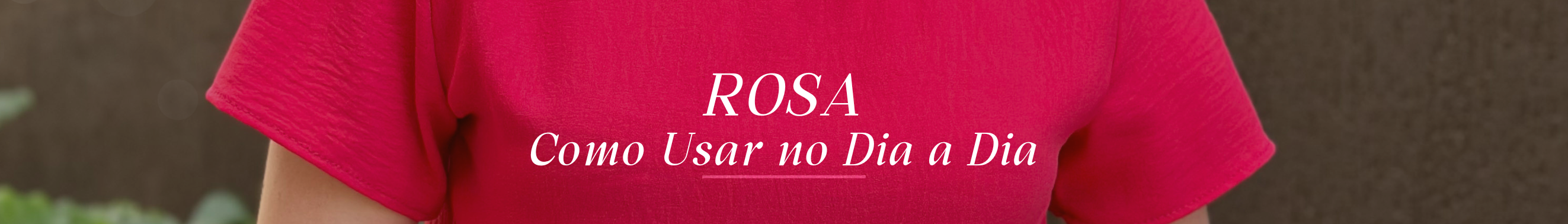 Como Usar a Cor Rosa no Dia a Dia: Feminilidade, Elegância e Versatilidade