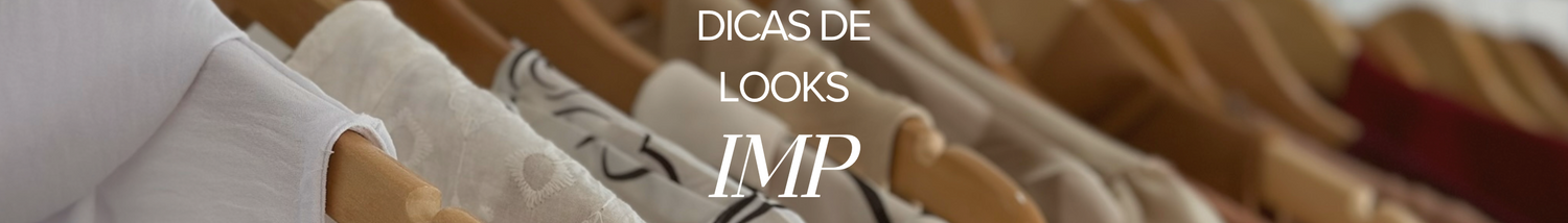 Dicas de Looks IMP