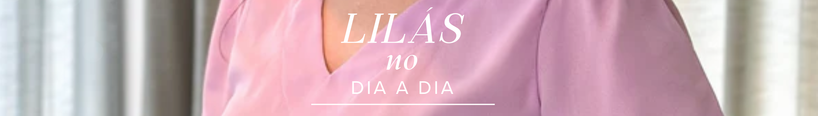 Como Usar a Cor Lilás no Dia a Dia: Sofisticação e Delicadeza em Cada Look